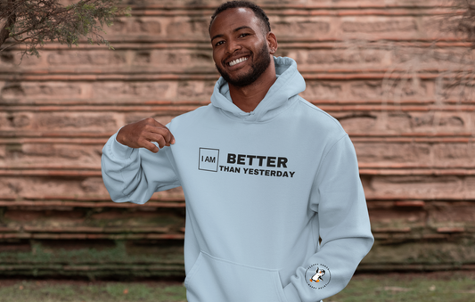 I AM BETTER Than Yesterday - Hoodie